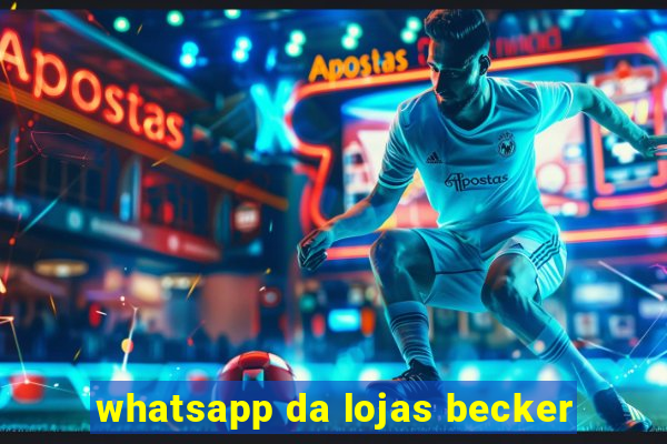 whatsapp da lojas becker